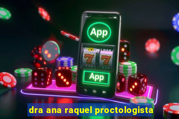 dra ana raquel proctologista
